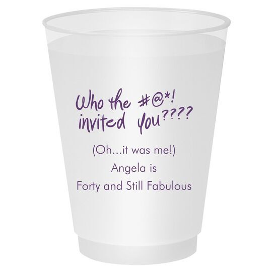 Fun Who Invited You Shatterproof Cups